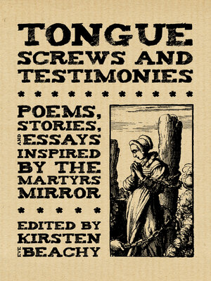 cover image of Tongue Screws and Testimonies: Poems, Stories, and Essays Inspired by the Martyrs Mirror